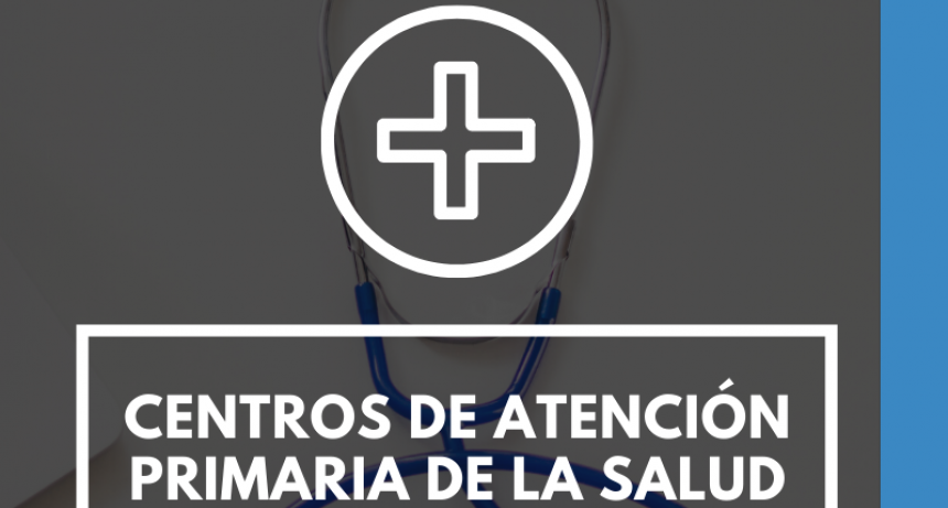 EN LA EMERGENCIA, LAS CENTROS DE ATENCIÓN PRIMARIA DE LA SALUD PERMANECERÁN ABIERTOS