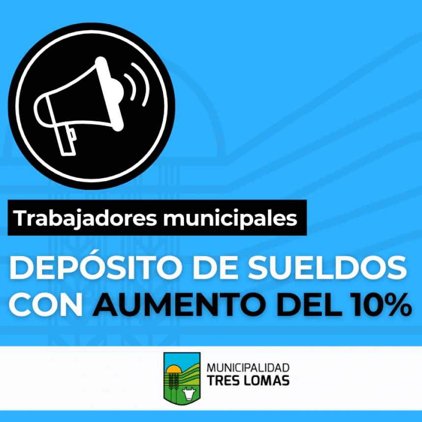 YA ESTÁ DEPOSITADO EL SUELDO CON EL AUMENTO DEL 10% PARA EMPLEADOS MUNICIPALES