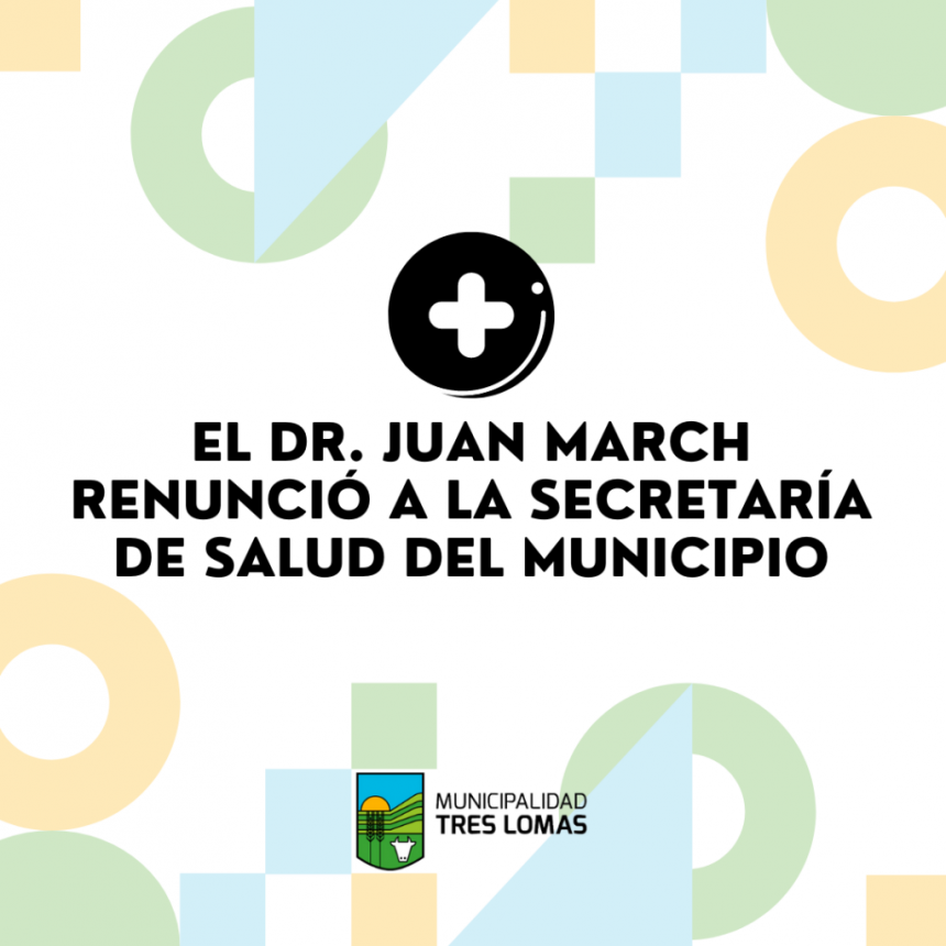 EL DR. JUAN MARCH RENUNCIÓ A LA SECRETARÍA DE SALUD DEL MUNICIPIO