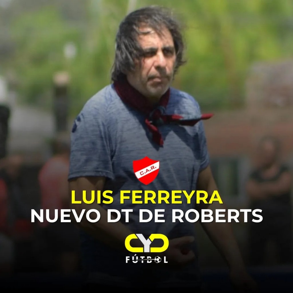 LUIS FERREYRA ES EL NUEVO DT DE ROBERTS