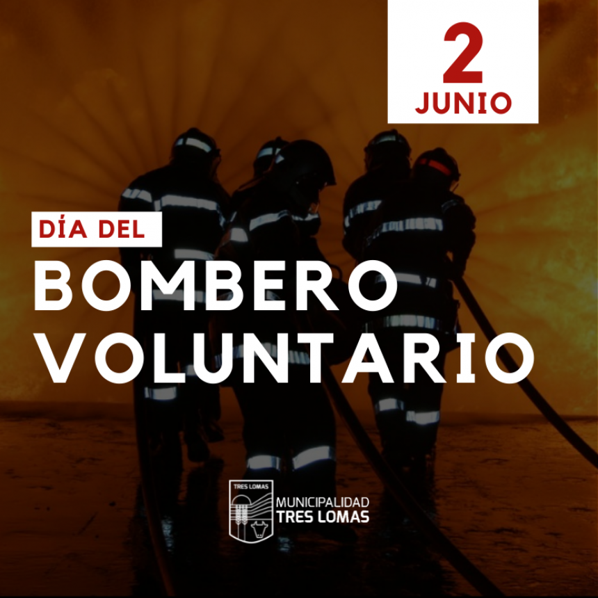 2 DE JUNIO: DÍA DEL BOMBERO VOLUNTARIO.