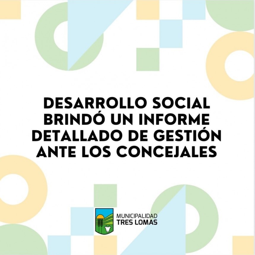 DESARROLLO SOCIAL BRINDÓ UN INFORME DETALLADO DE GESTIÓN ANTE LOS CONCEJALES