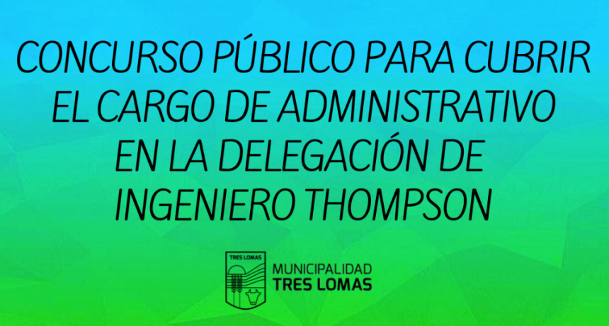 CONCURSO PÚBLICO PARA CUBRIR EL CARGO DE ADMINISTRATIVO EN LA DELEGACIÓN DE INGENIERO THOMPSON