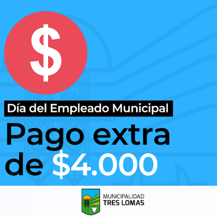 PAGO EXTRA DE $4.000 PARA LOS EMPLEADOS MUNICIPALES EN SU DÍA
