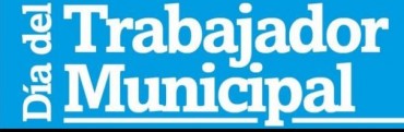 ES EL DIA DEL TRABAJADOR MUNICIPAL. EL INTENDENTE DECRETO ASUETO PARA EL VIERNES