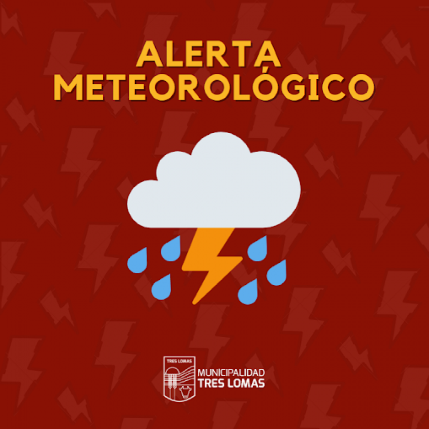 ALERTA METEOROLÓGICO PARA TRES LOMAS Y LA ZONA