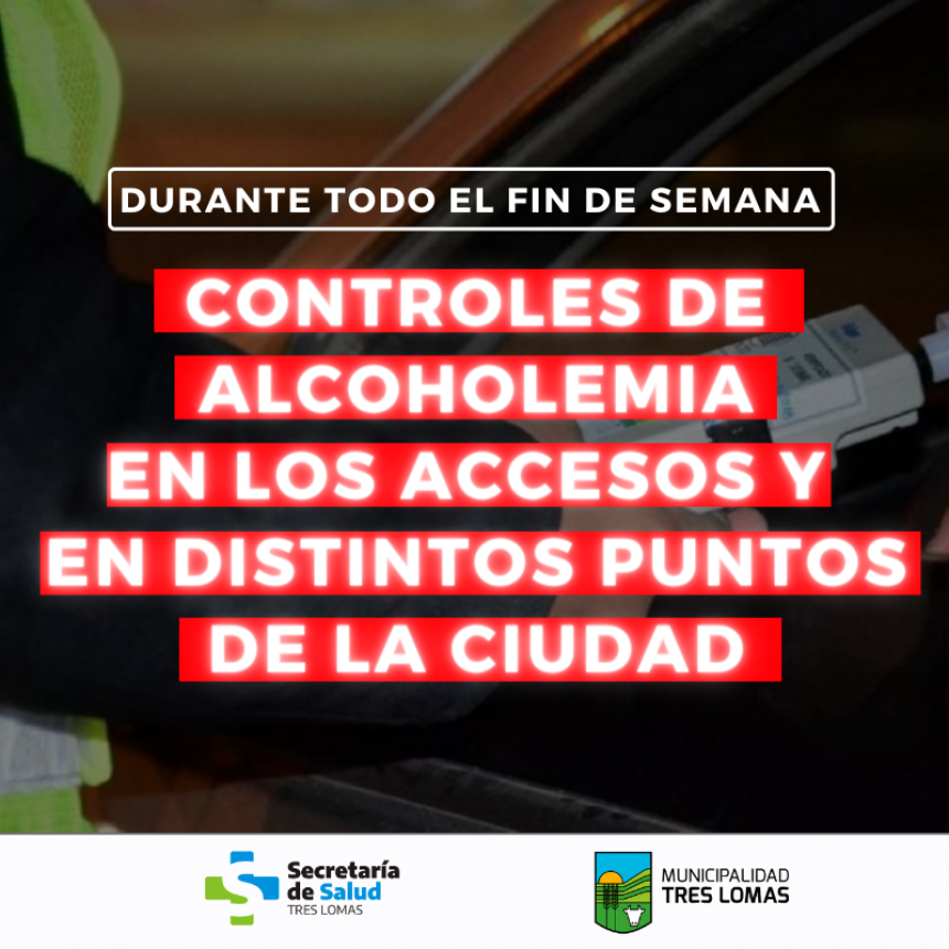 CONTROLES DE ALCOHOLEMIA EN LOS ACCESOS Y EN DISTINTOS PUNTOS DE LA CIUDAD
