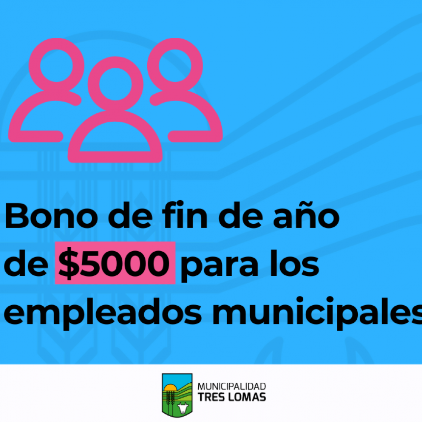 BONO DE FIN DE AÑO DE $5000 PARA LOS EMPLEADOS MUNICIPALES