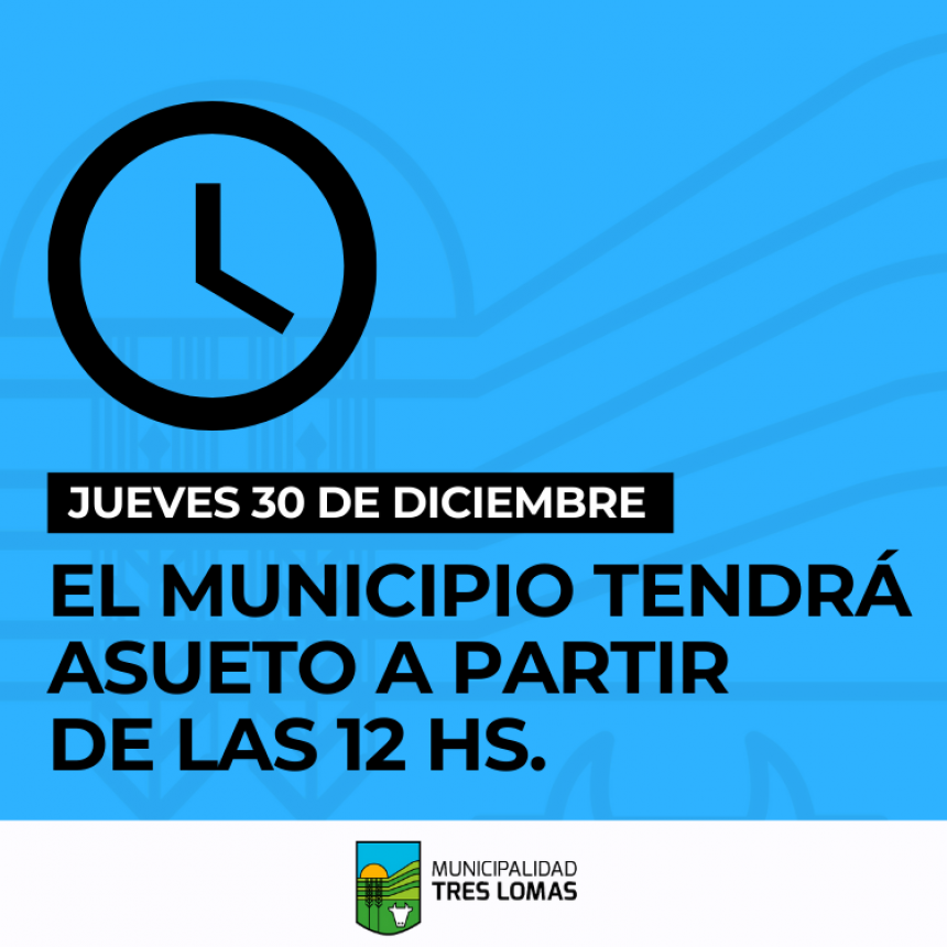EL MUNICIPIO TENDRÁ ASUETO A PARTIR DE LAS 12 HORAS
